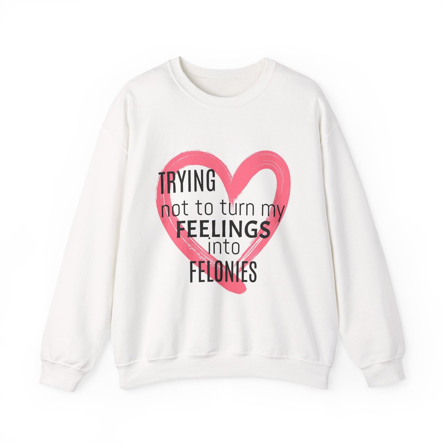 Heartfelt Humor Crewneck Sweatshirt - Trying Not to Turn My Feelings into Felonies, Funny Gift for Friends, Cozy Apparel, Self-Care, [...]