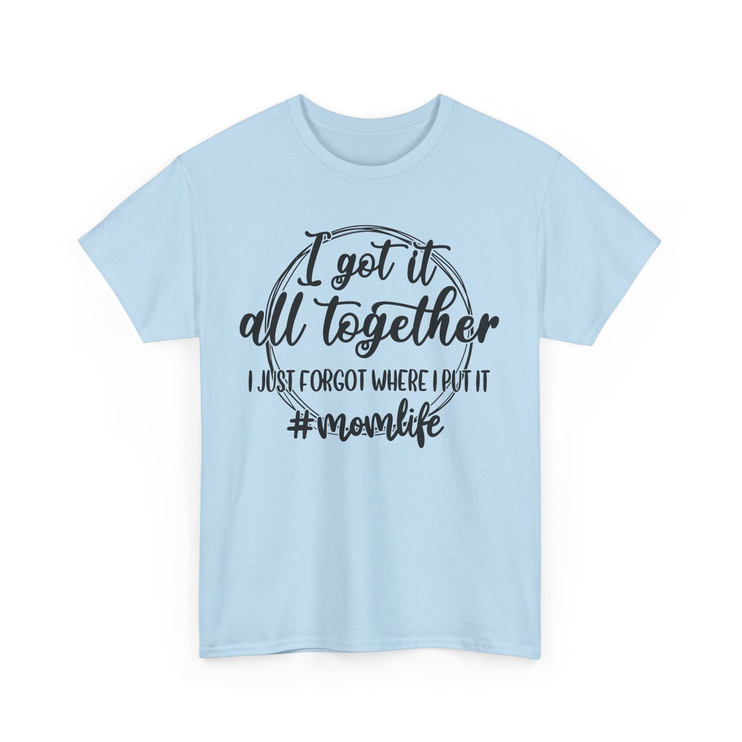 Mom Life Unisex Heavy Cotton Tee - "I Got It All Together"