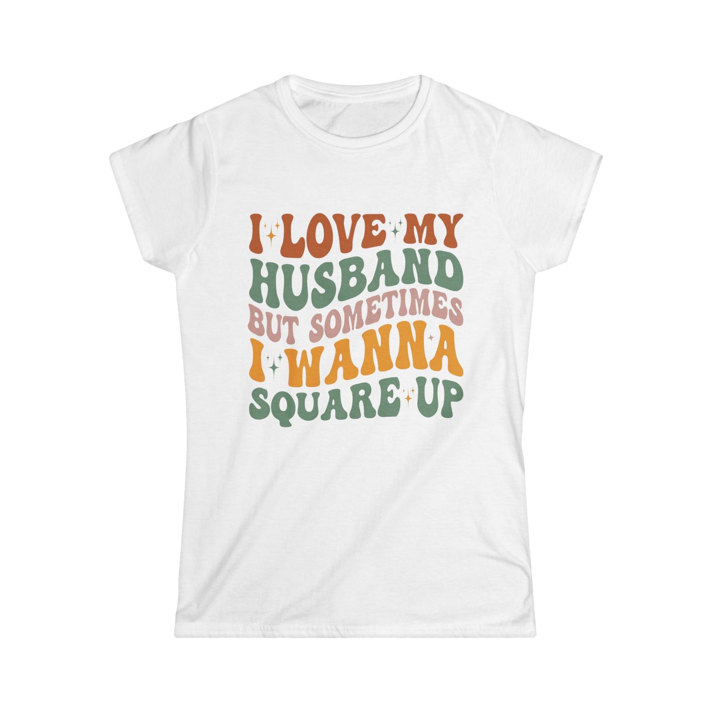 Humorous Women's T-Shirt, I Love My Husband But Sometimes I Wanna Square Up, Funny Gift, Casual Wear, Birthday, Relationship Humor, [...]