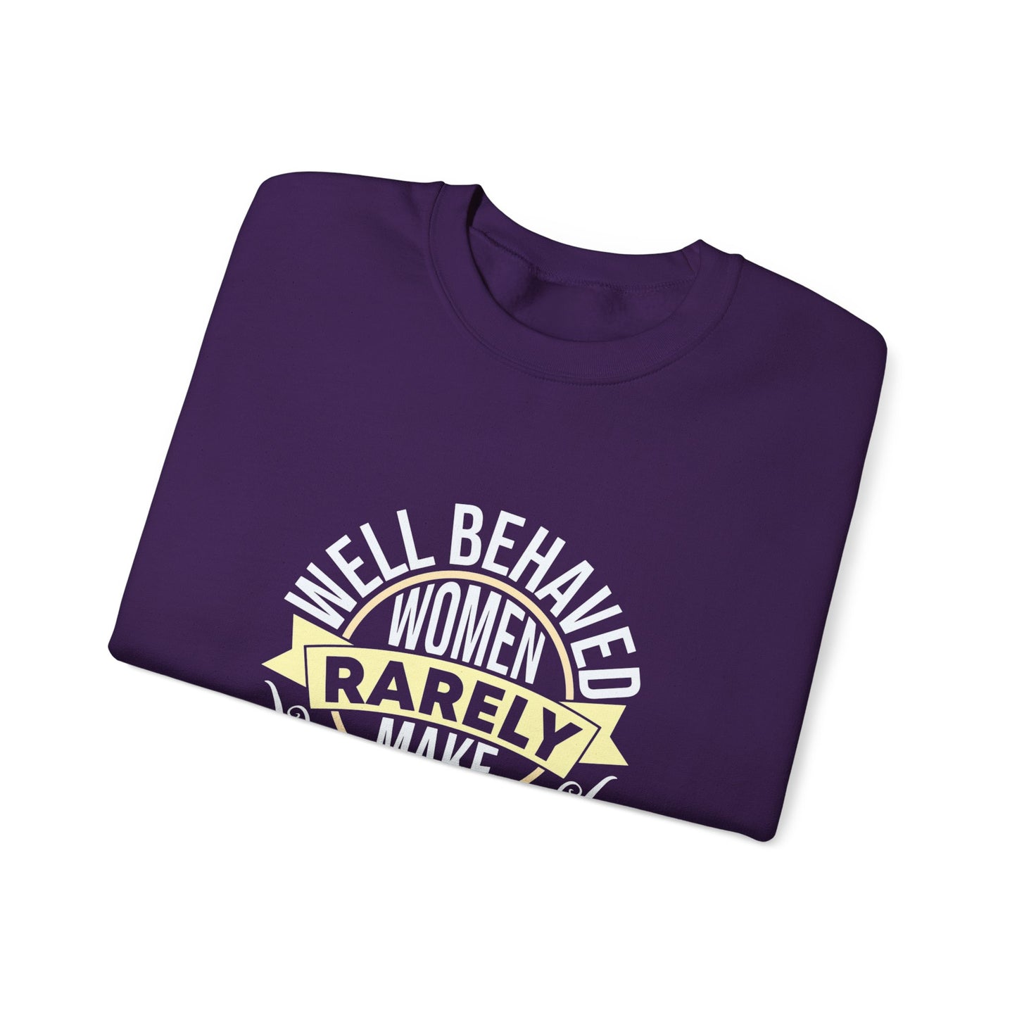 Women's Empowerment Crewneck Sweatshirt - 'Well Behaved Women Rarely Make History'
