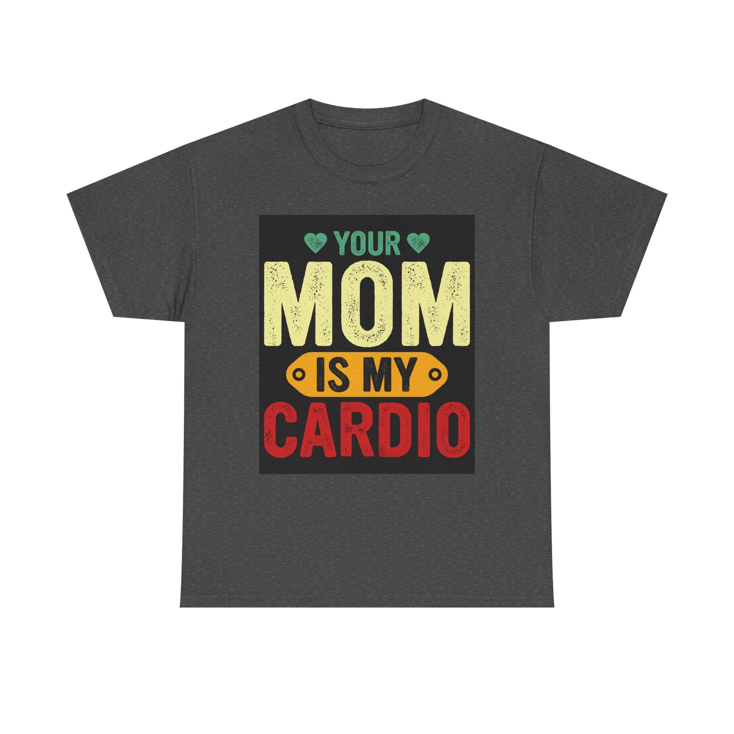 Your Mom Is My Cardio Unisex Heavy Cotton Tee