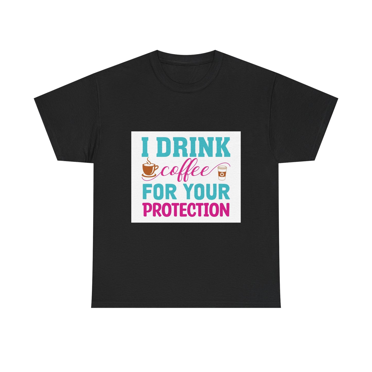 I Drink Coffee for Your Protection Unisex Heavy Cotton Tee