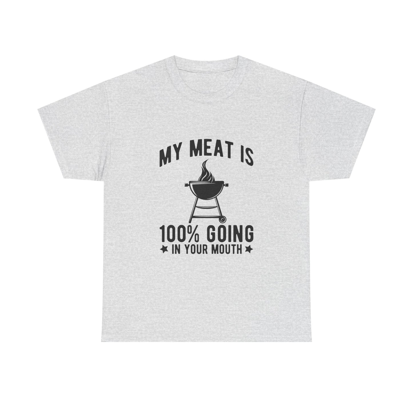 Funny BBQ Lover Unisex Heavy Cotton Tee - "My Meat Is 100% Going In Your Mouth"