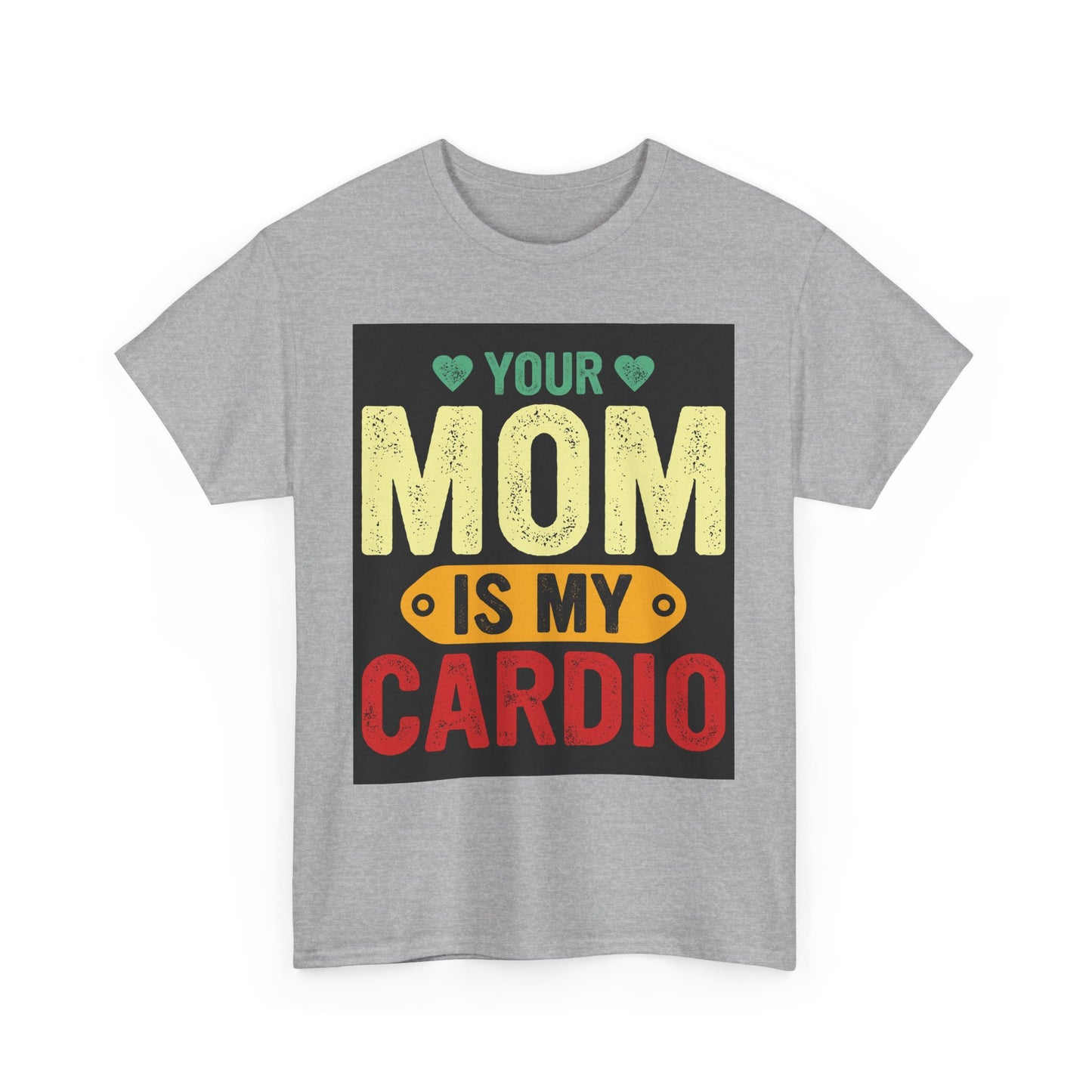 Your Mom Is My Cardio Unisex Heavy Cotton Tee