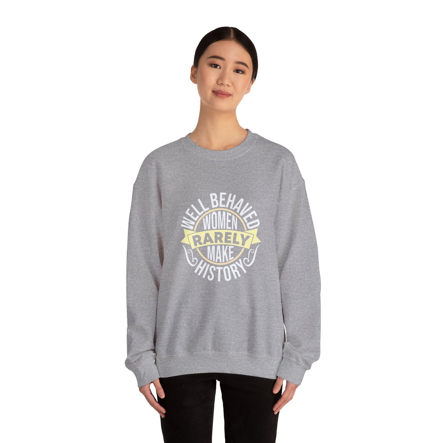 Women's Empowerment Crewneck Sweatshirt - 'Well Behaved Women Rarely Make History'