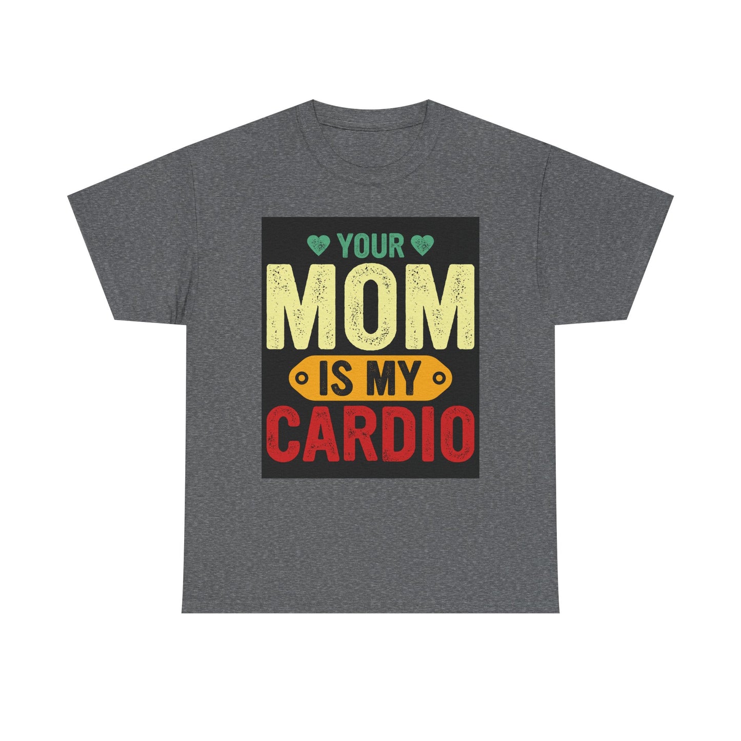 Your Mom Is My Cardio Unisex Heavy Cotton Tee