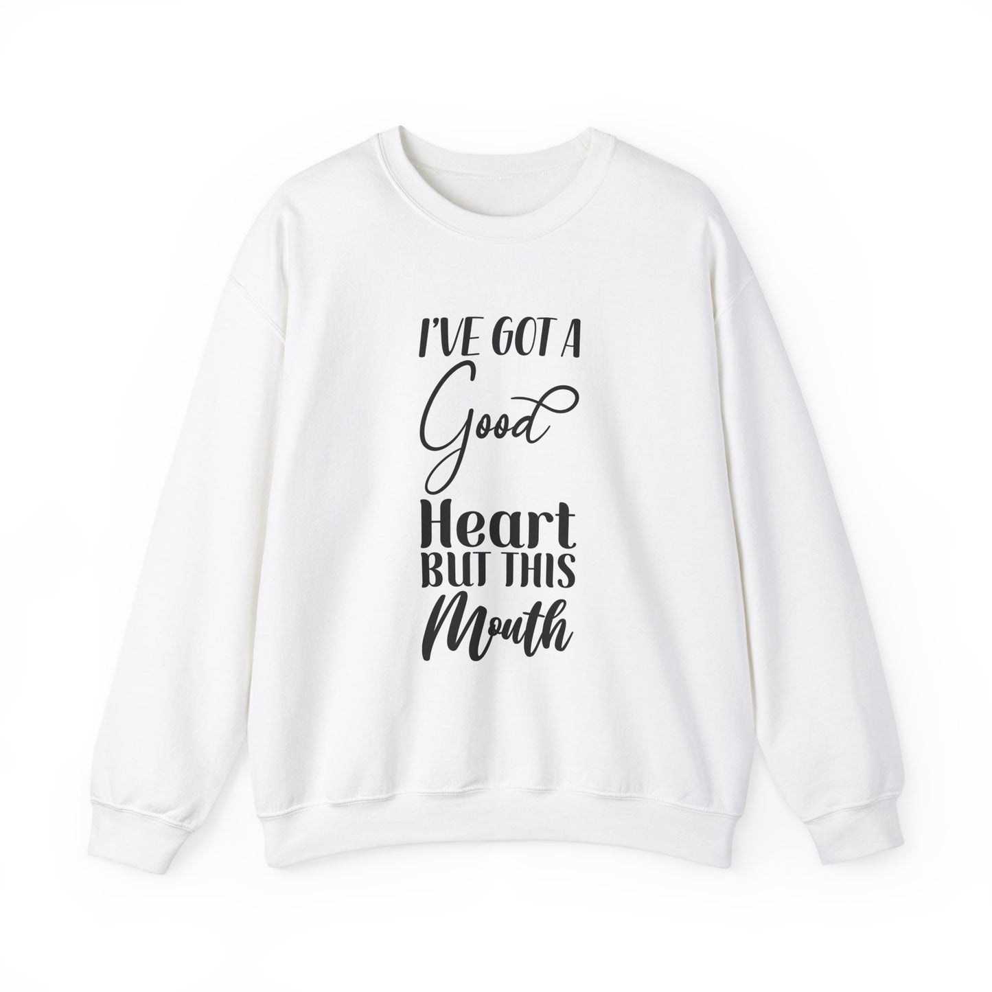 Inspirational Quote Sweatshirt - "I've Got a Good Heart but This Mouth"