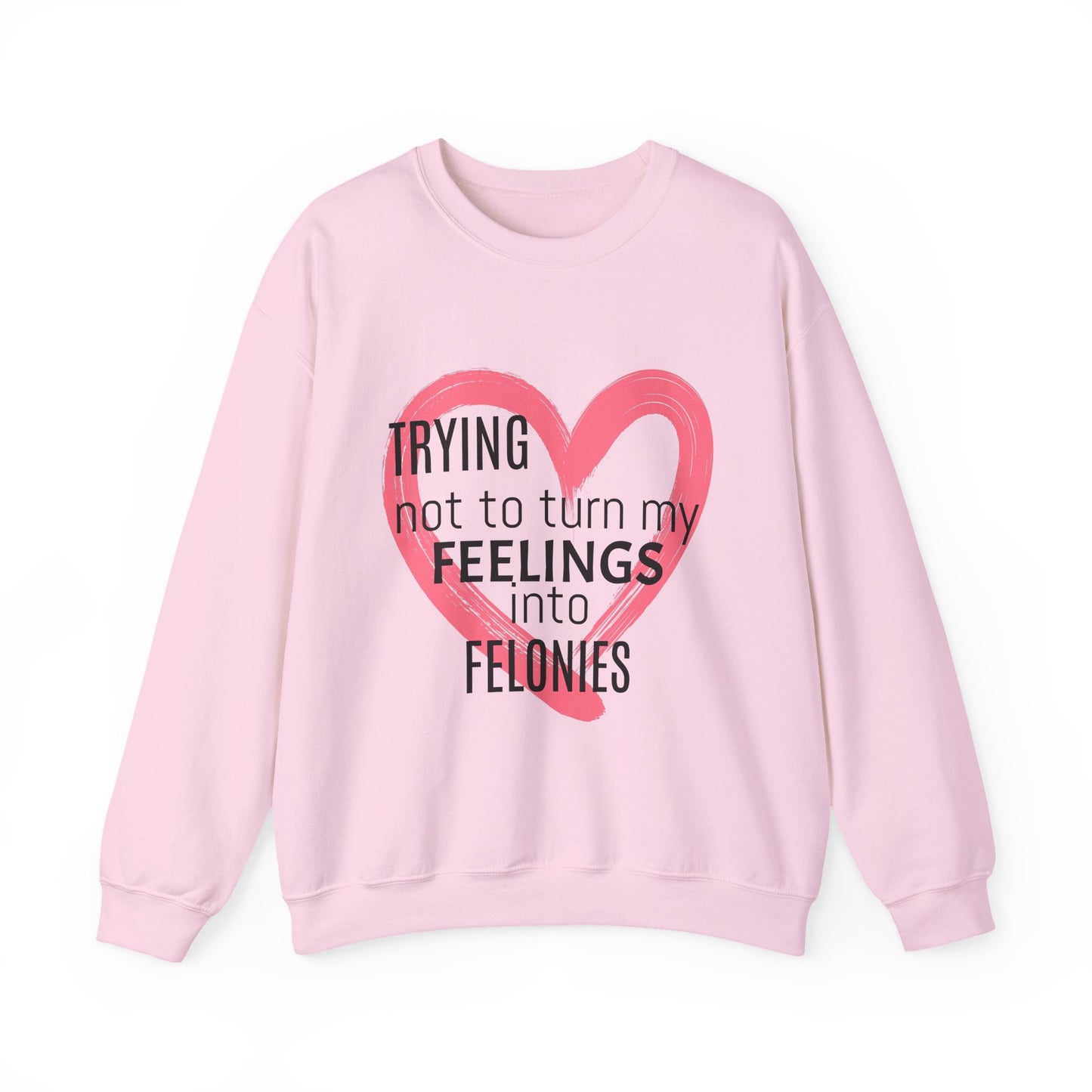 Heartfelt Humor Crewneck Sweatshirt - Trying Not to Turn My Feelings into Felonies, Funny Gift for Friends, Cozy Apparel, Self-Care, [...]