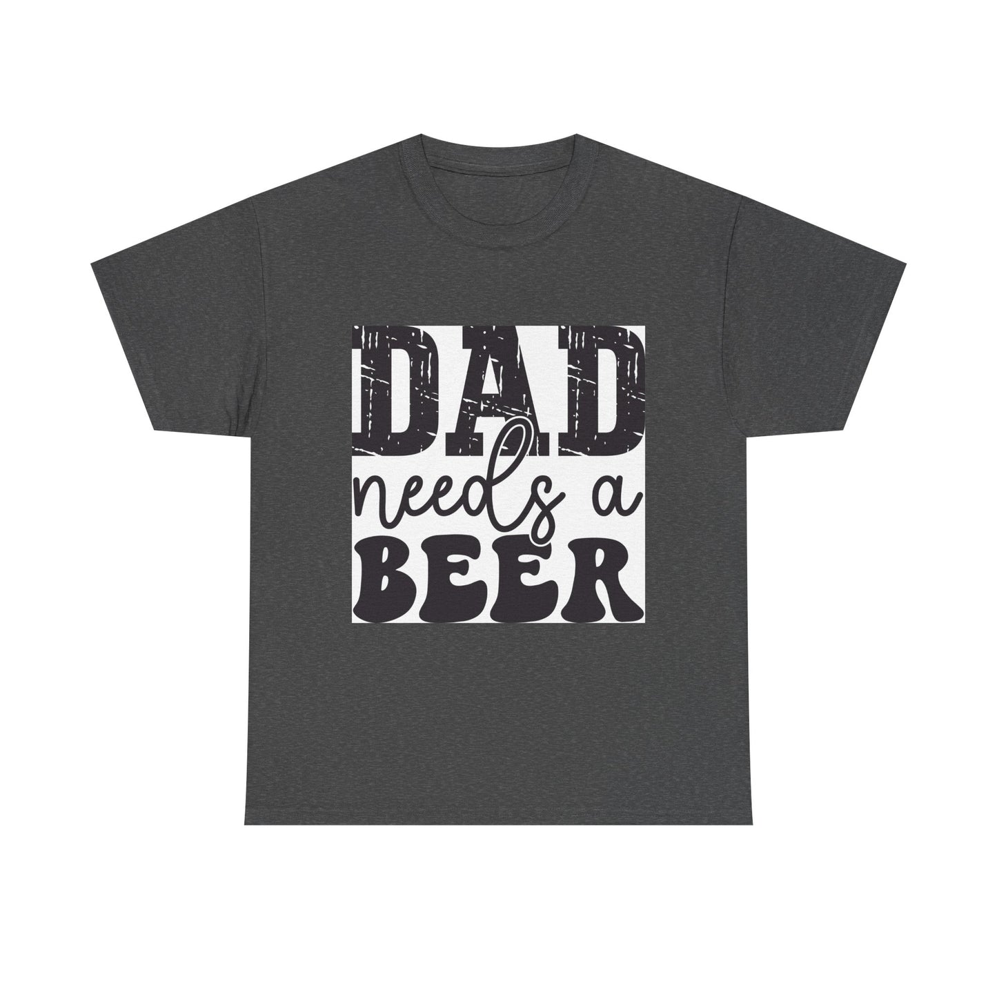 Funny Dad Needs a Beer Unisex Heavy Cotton Tee