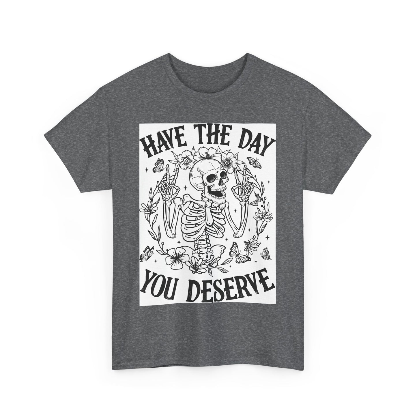 Motivational Skeleton T-Shirt - Have the Day You Deserve