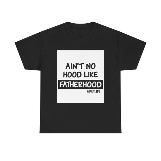 Funny Father's Day Unisex Heavy Cotton Tee - 'Ain't No Hood Like Fatherhood' #DadLife