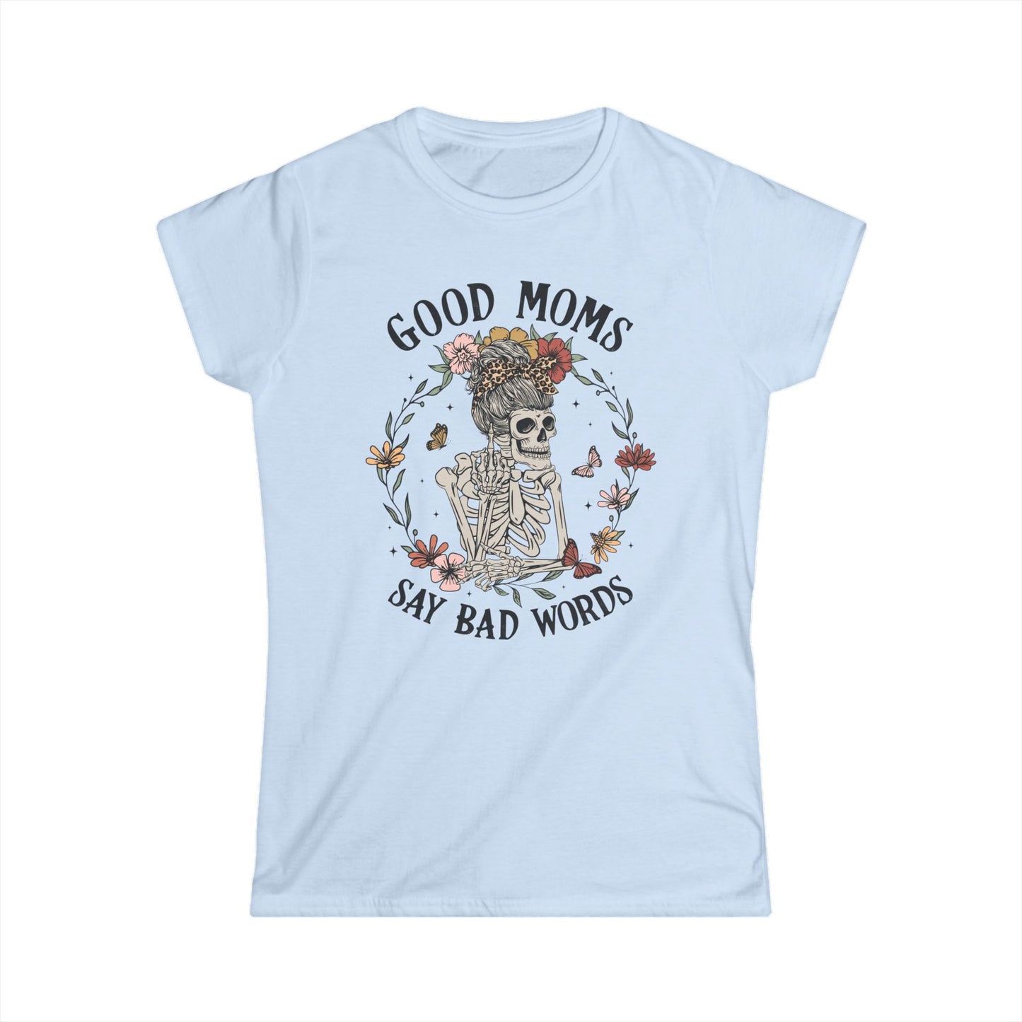 Good Moms Say Bad Words Tee | Women's Softstyle T-Shirt, Fun and Sassy Gift for Moms