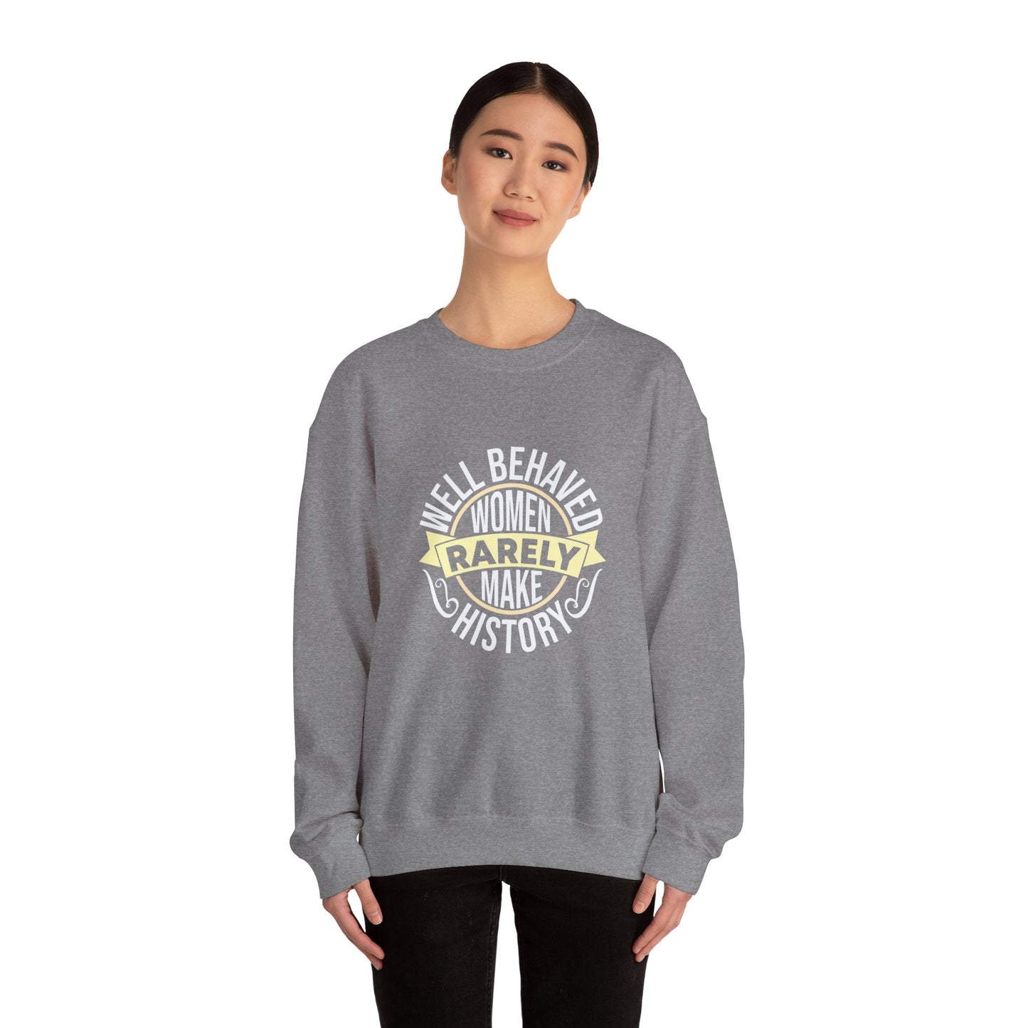 Women's Empowerment Crewneck Sweatshirt - 'Well Behaved Women Rarely Make History'