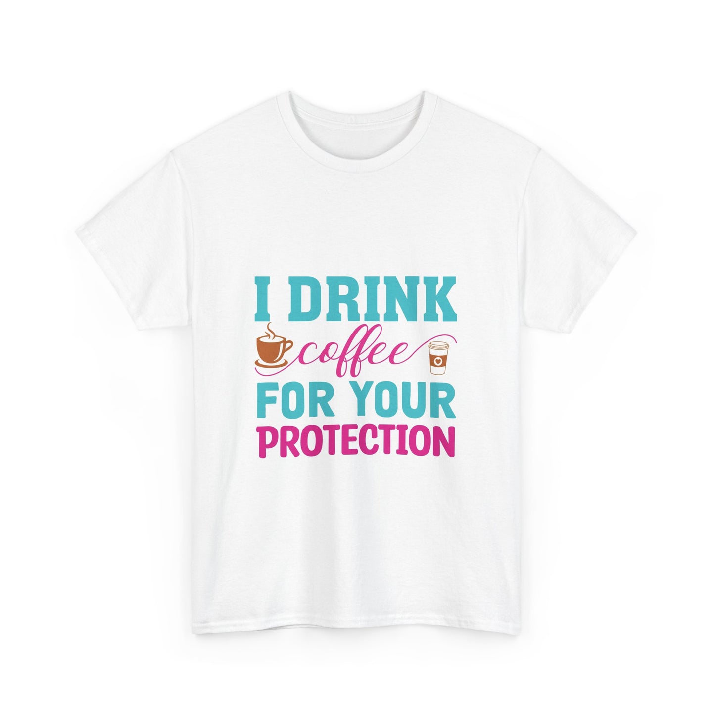 I Drink Coffee for Your Protection Unisex Heavy Cotton Tee