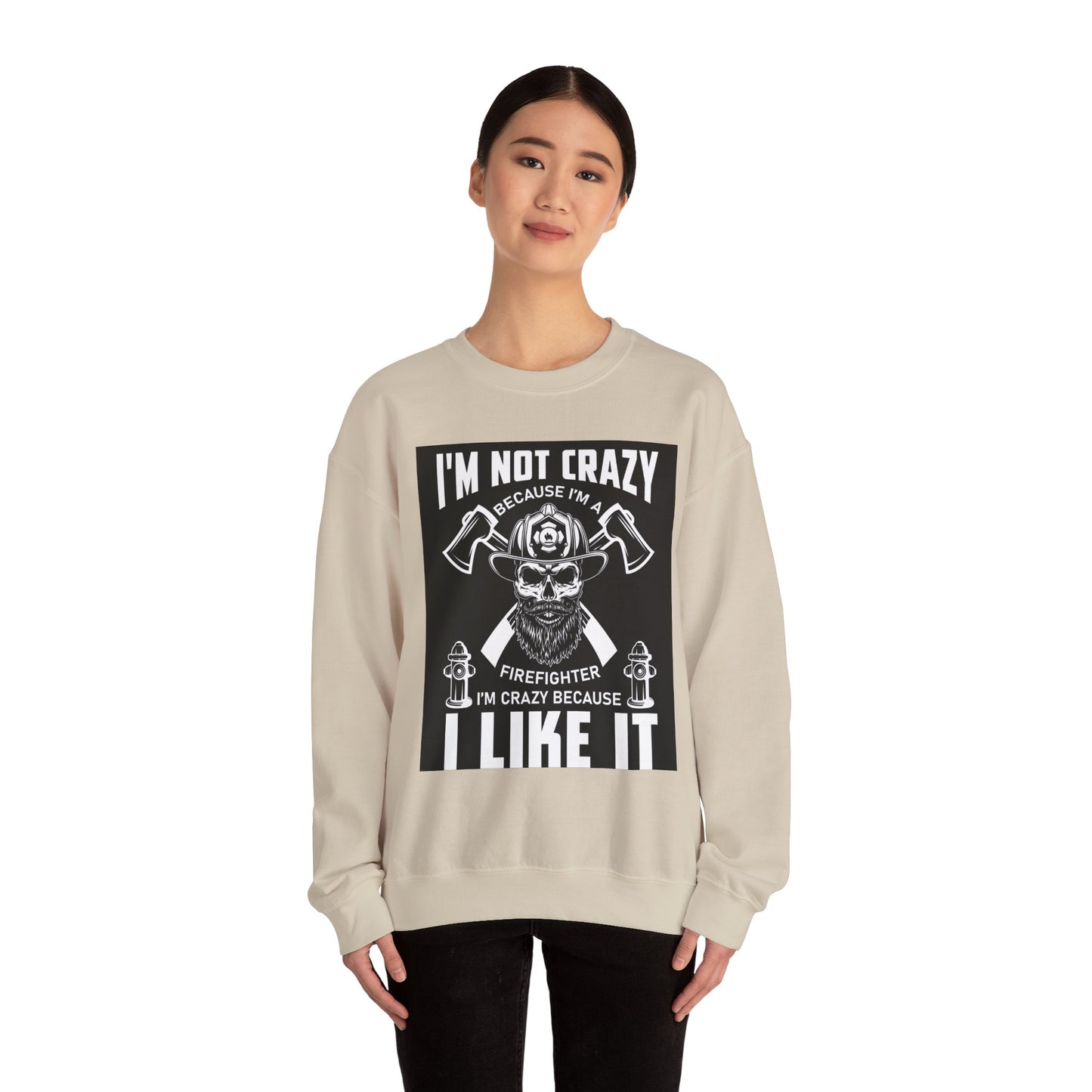 Firefighter Pride Crewneck Sweatshirt - "I'm Not Crazy Because I'm a Firefighter, I'm Crazy Because I Like It"
