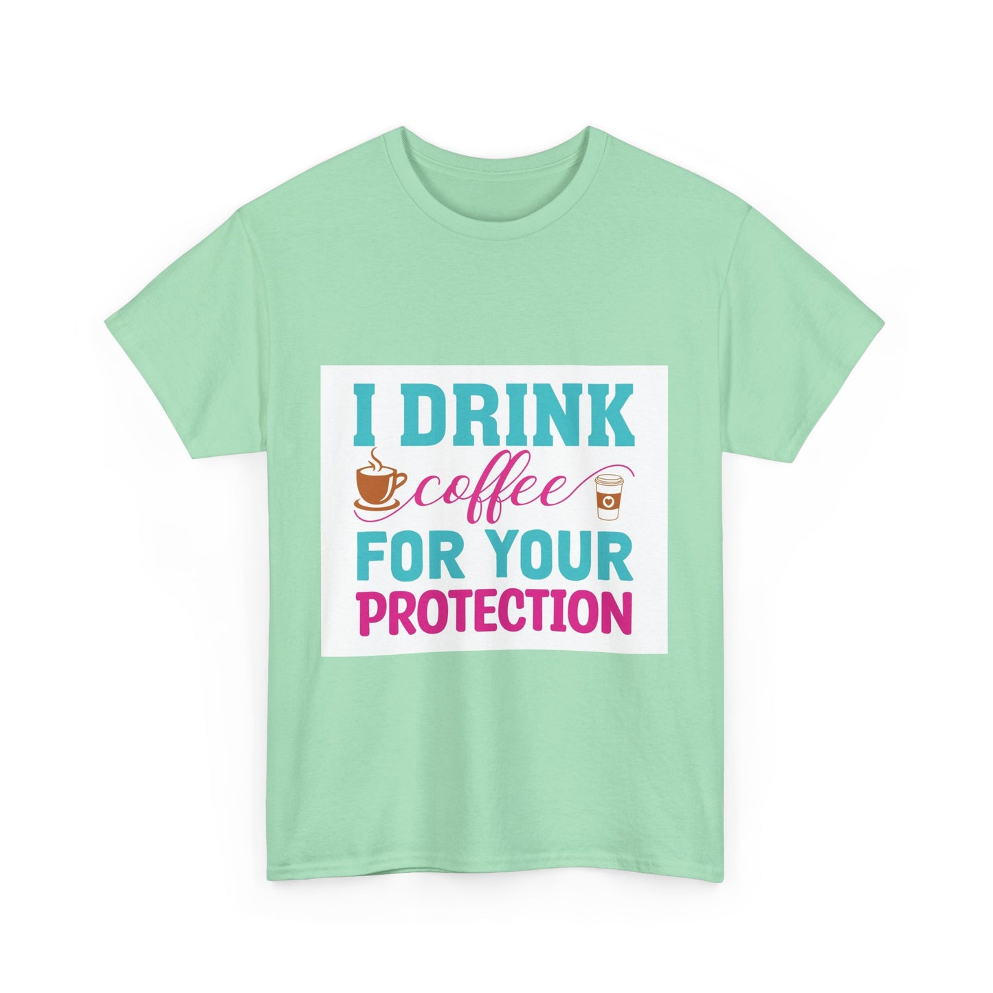 I Drink Coffee for Your Protection Unisex Heavy Cotton Tee