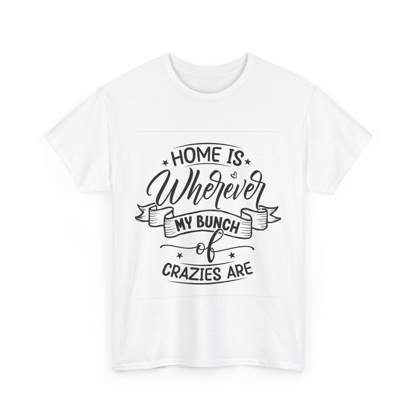 Home Is Wherever My Bunch of Crazies Are Unisex Heavy Cotton Tee