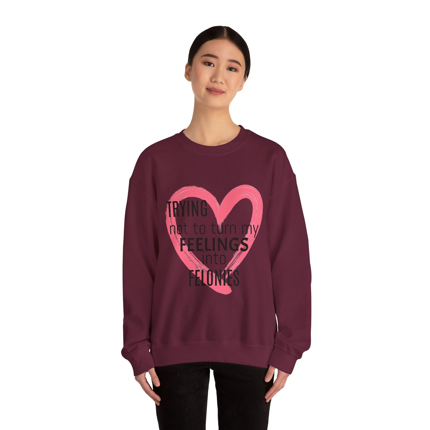 Heartfelt Humor Crewneck Sweatshirt - Trying Not to Turn My Feelings into Felonies, Funny Gift for Friends, Cozy Apparel, Self-Care, [...]