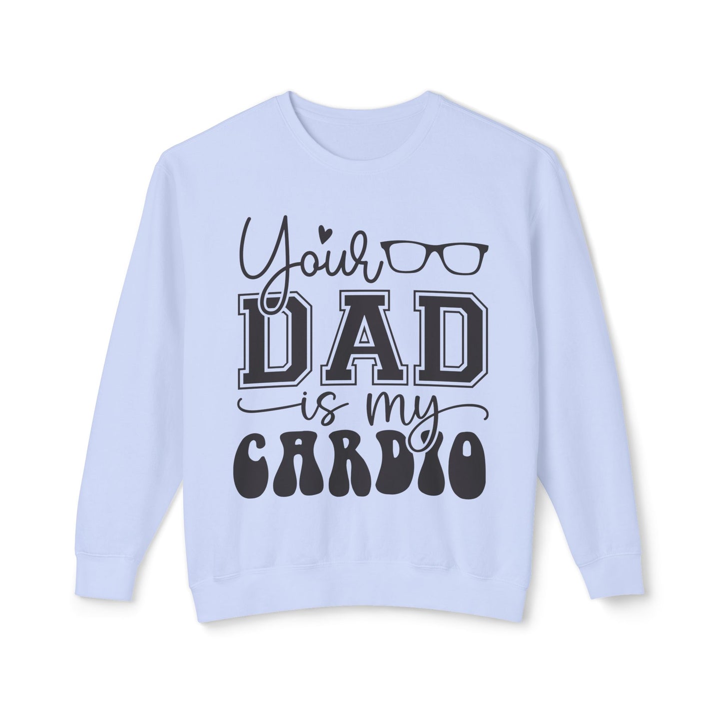 Your Dad Is My Cardio Unisex Lightweight Crewneck Sweatshirt - Perfect Gift for Fitness Lovers