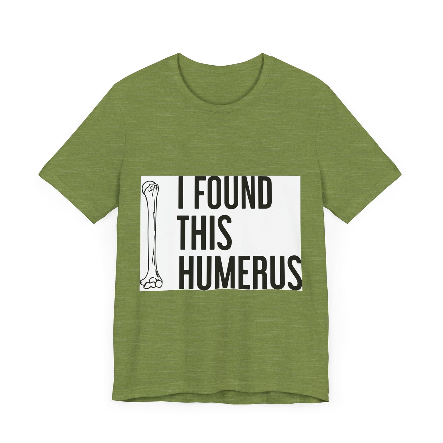 Funny Humorous Graphic Tee - "I Found This Humerus"