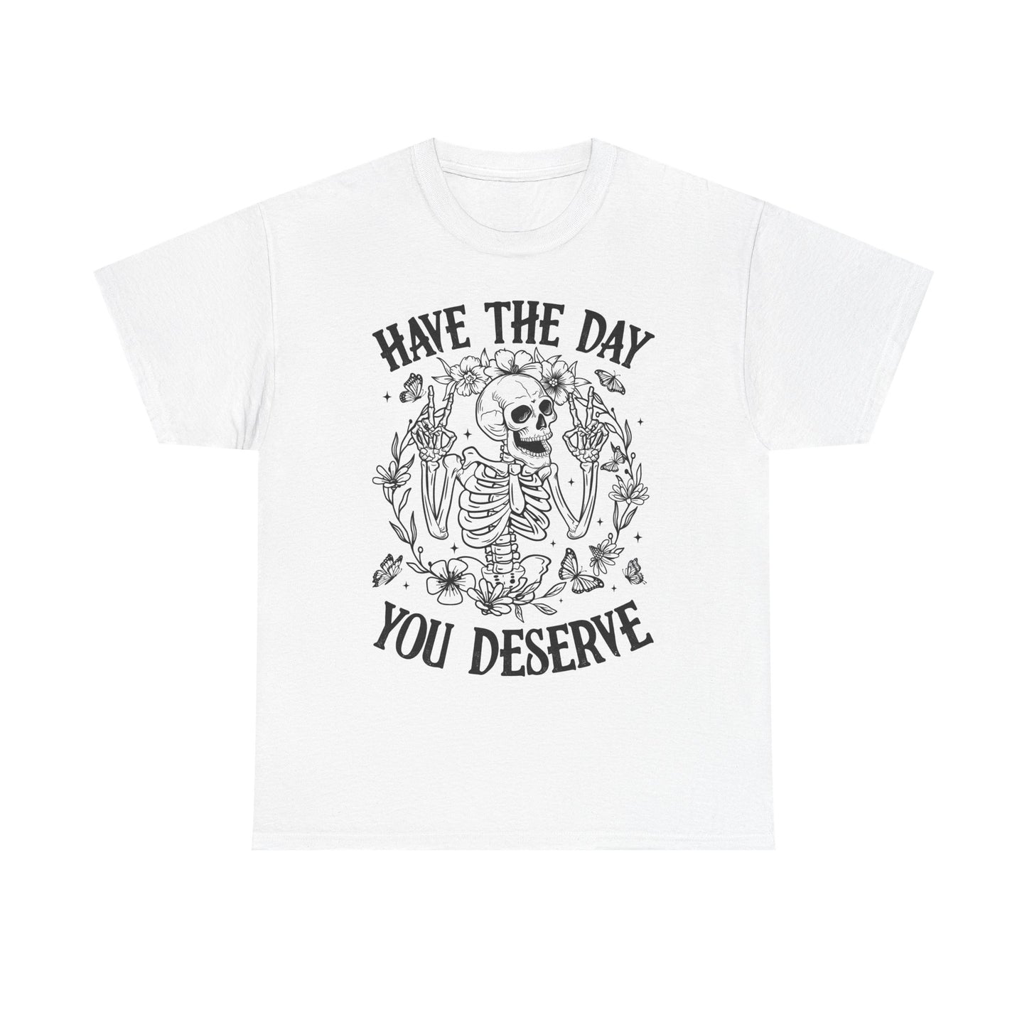 Motivational Skeleton T-Shirt - Have the Day You Deserve