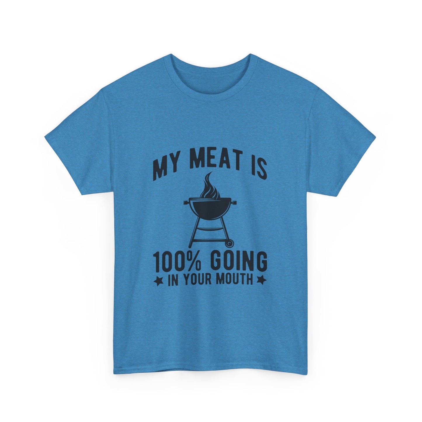 Funny BBQ Lover Unisex Heavy Cotton Tee - "My Meat Is 100% Going In Your Mouth"