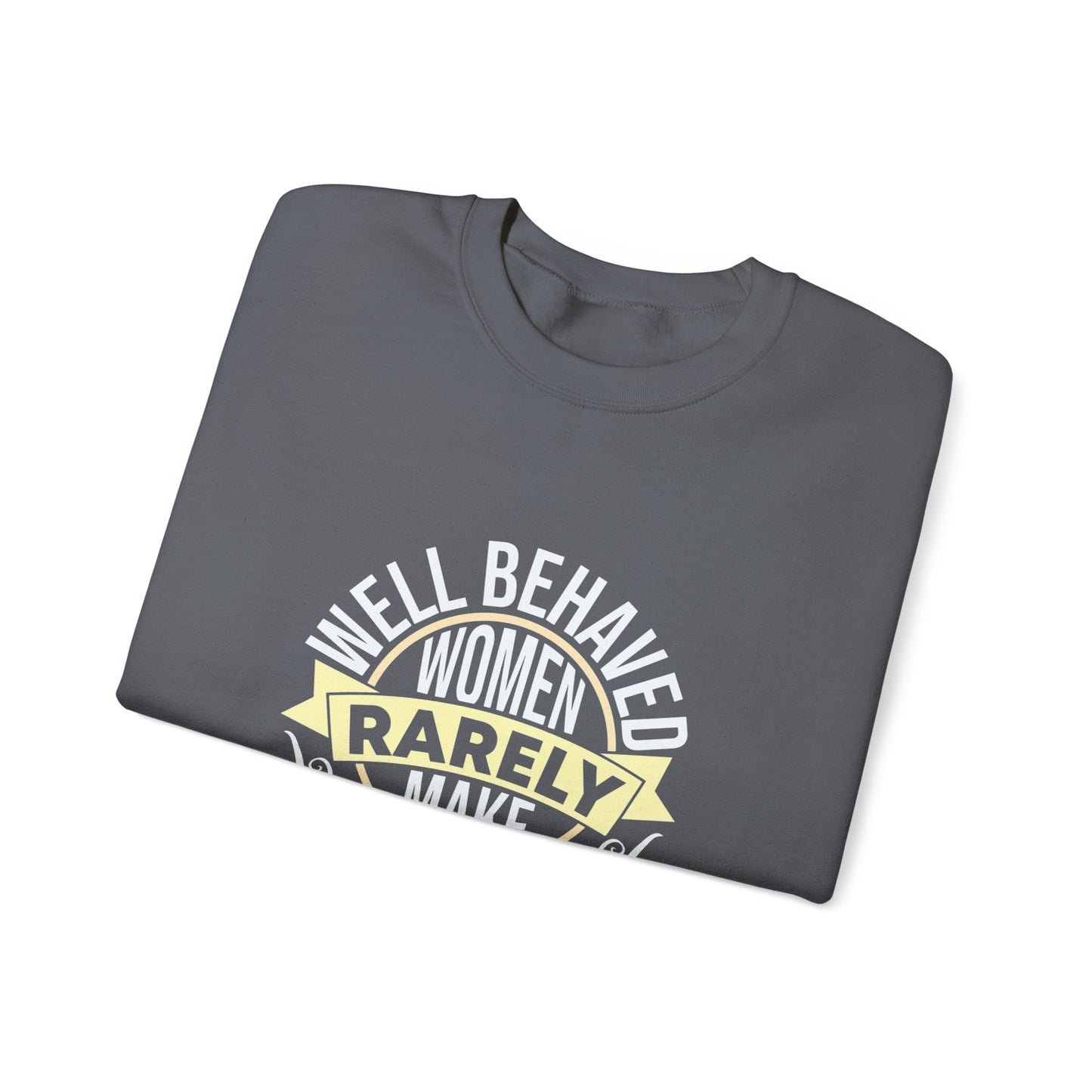 Women's Empowerment Crewneck Sweatshirt - 'Well Behaved Women Rarely Make History'
