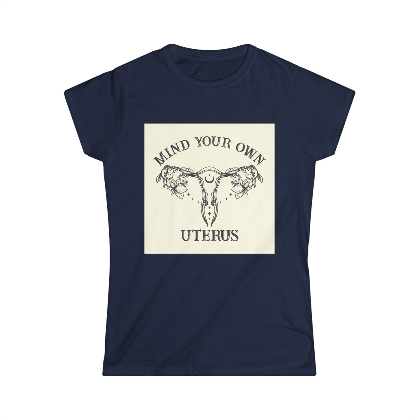 Mind Your Own Uterus Women's Tee - Empowerment T-Shirt, Feminist Apparel, Gift for Her, Casual Wear, Awareness Clothing