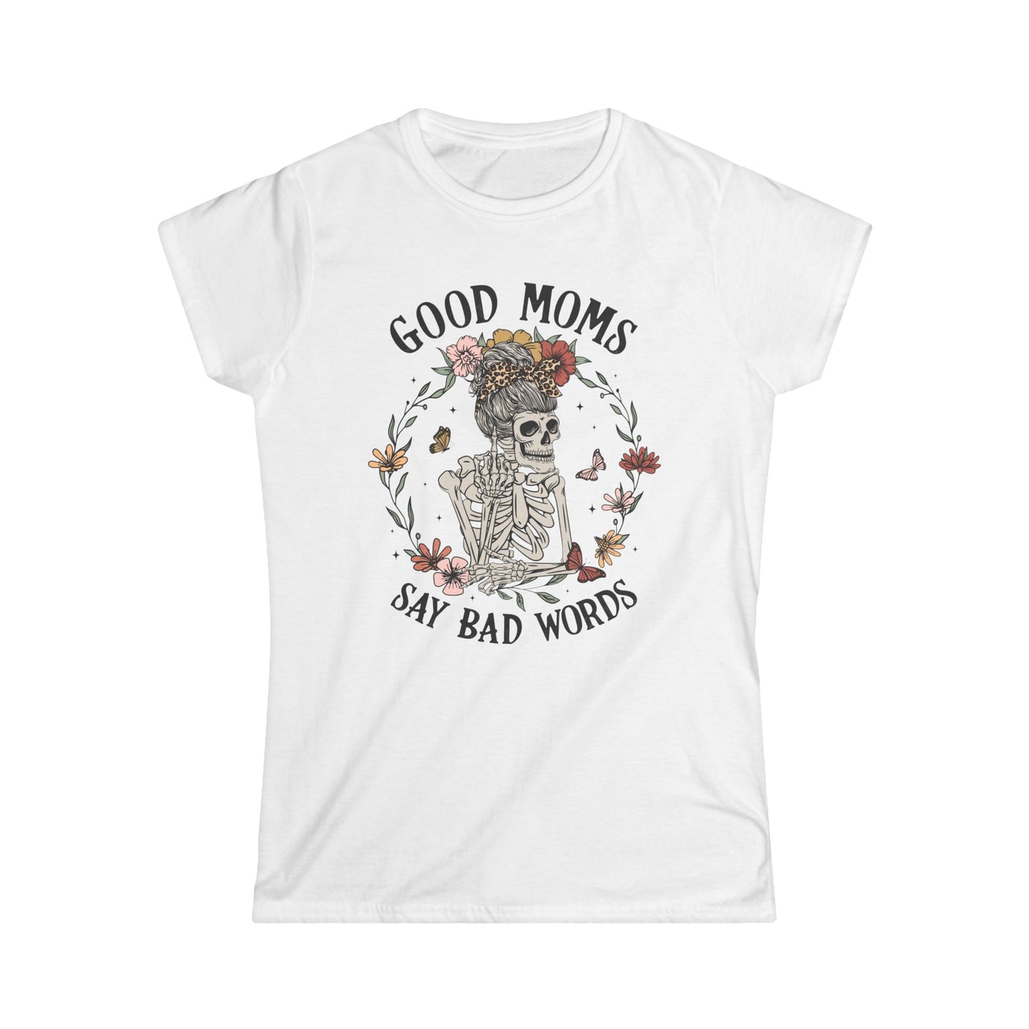 Good Moms Say Bad Words Tee | Women's Softstyle T-Shirt, Fun and Sassy Gift for Moms