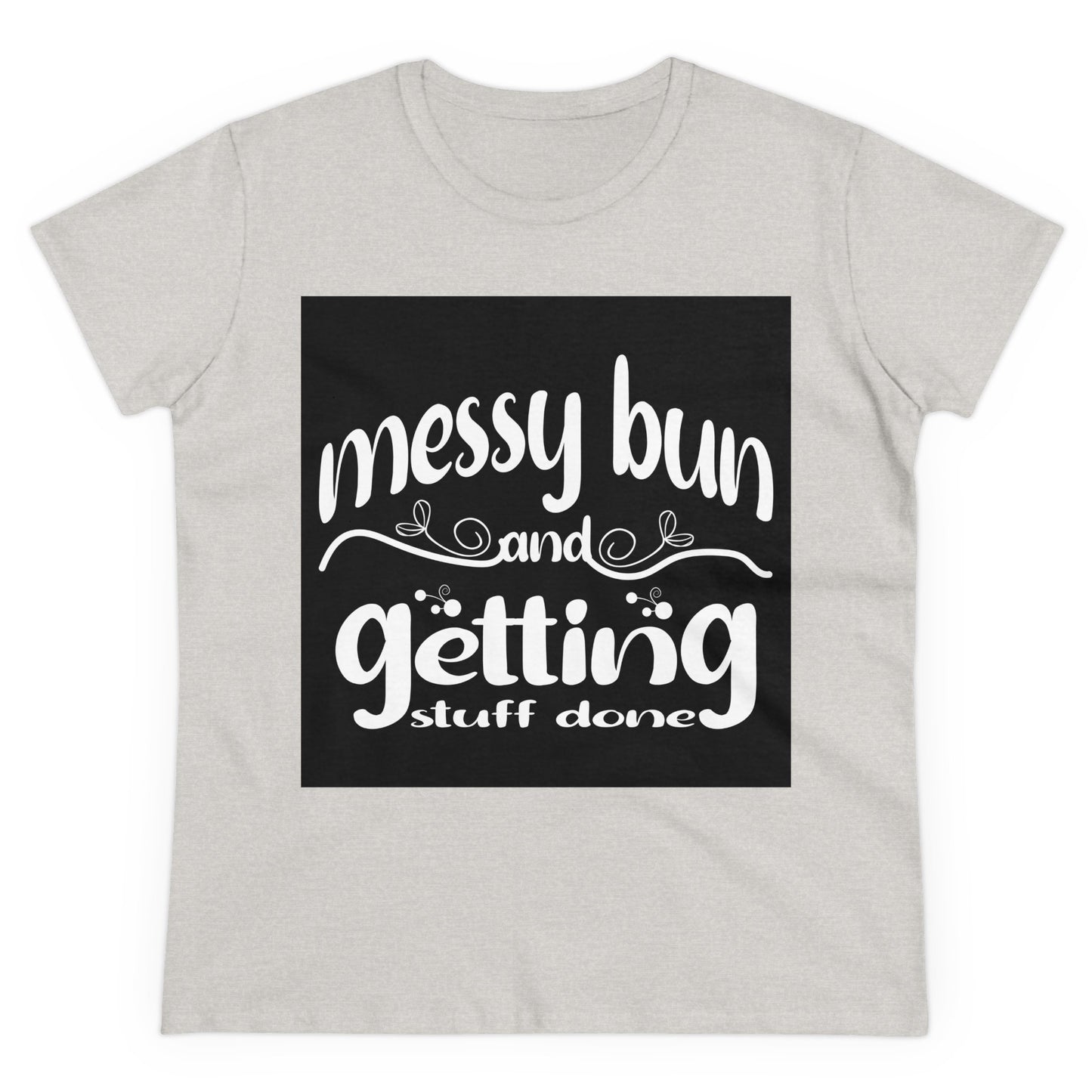 Messy Bun Midweight Cotton Tee - Getting Stuff Done Shirt for Casual Days