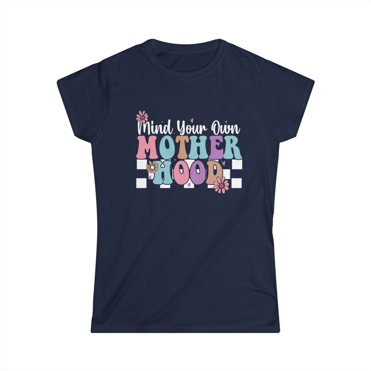 Mind Your Own Motherhood Women's Softstyle Tee - Fun & Comfy T-Shirt for Moms