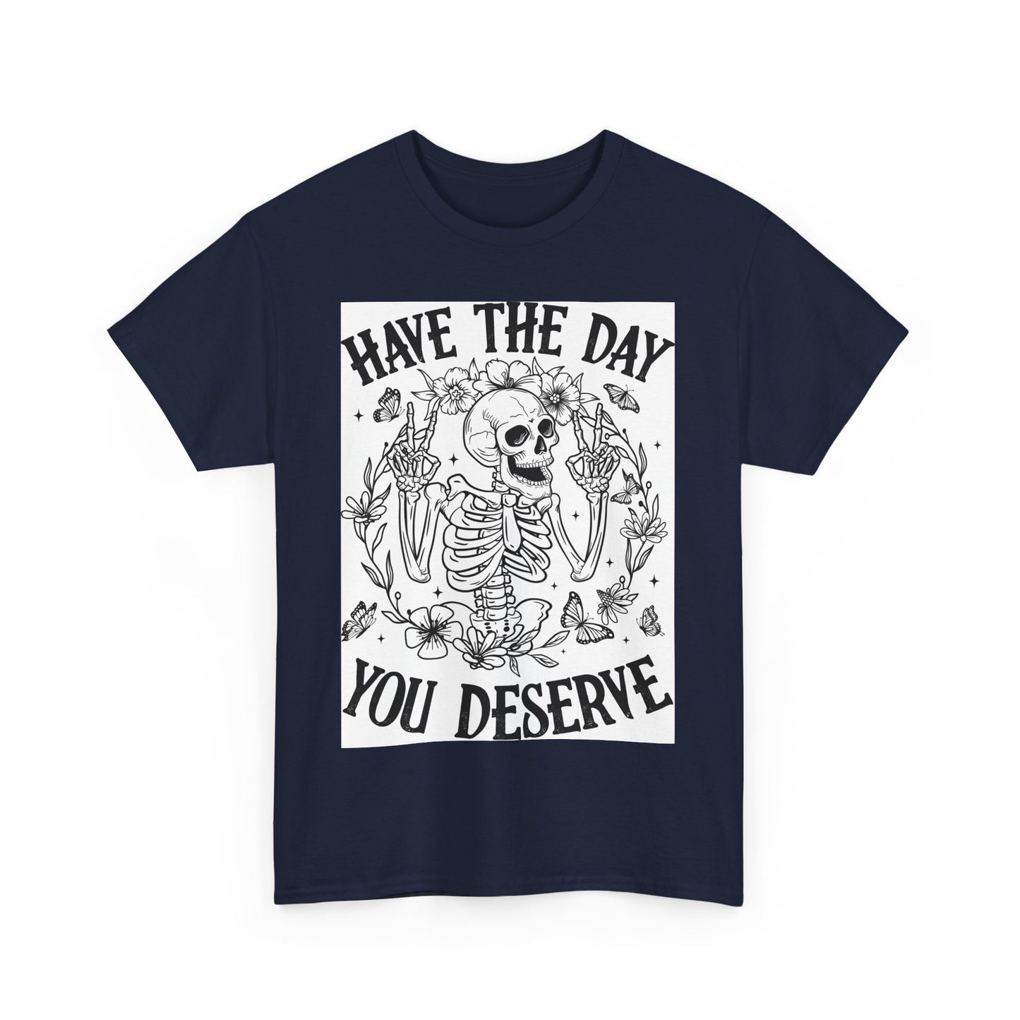 Motivational Skeleton T-Shirt - Have the Day You Deserve