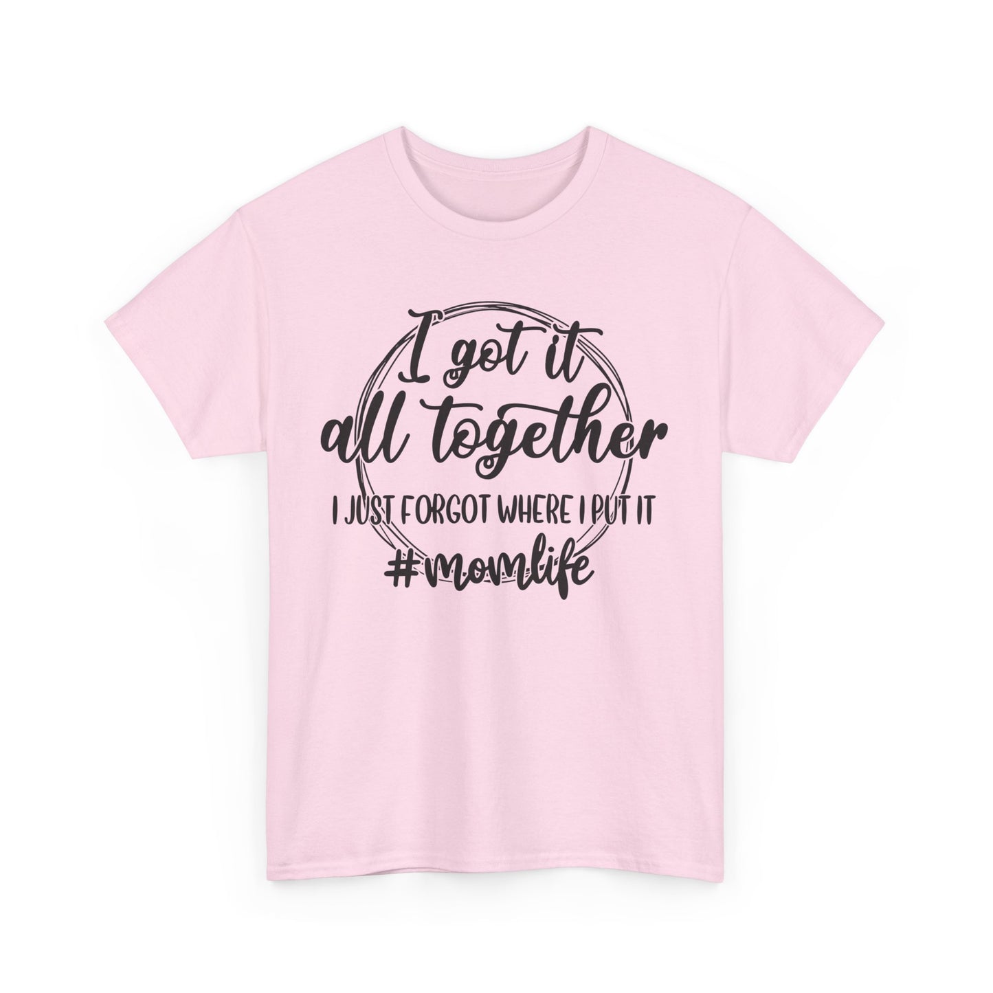 Mom Life Unisex Heavy Cotton Tee - "I Got It All Together"