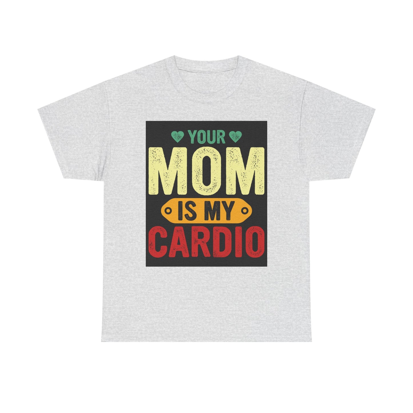 Your Mom Is My Cardio Unisex Heavy Cotton Tee