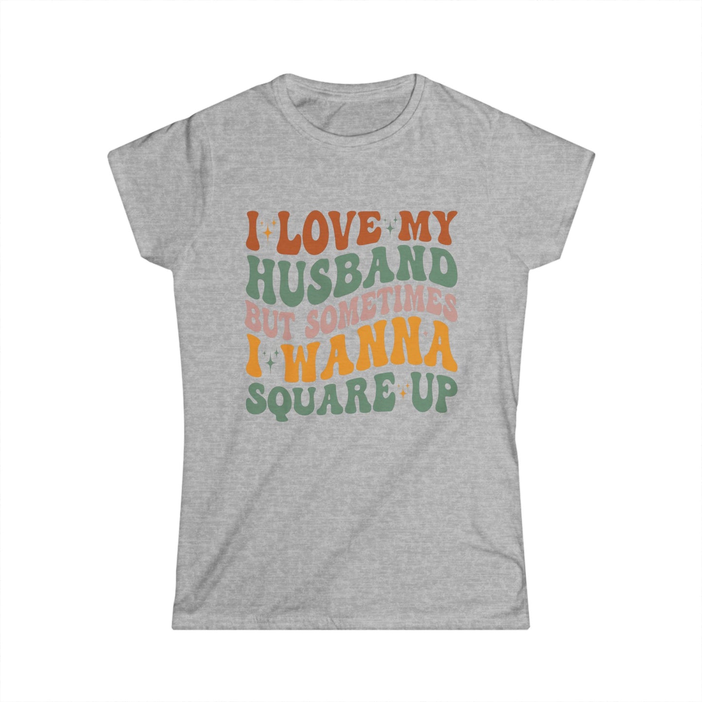 Humorous Women's T-Shirt, I Love My Husband But Sometimes I Wanna Square Up, Funny Gift, Casual Wear, Birthday, Relationship Humor, [...]