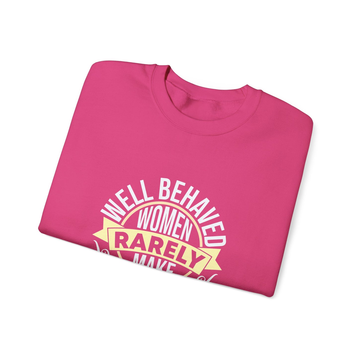 Women's Empowerment Crewneck Sweatshirt - 'Well Behaved Women Rarely Make History'