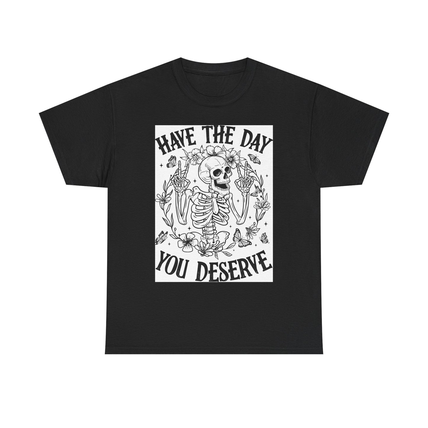 Motivational Skeleton T-Shirt - Have the Day You Deserve