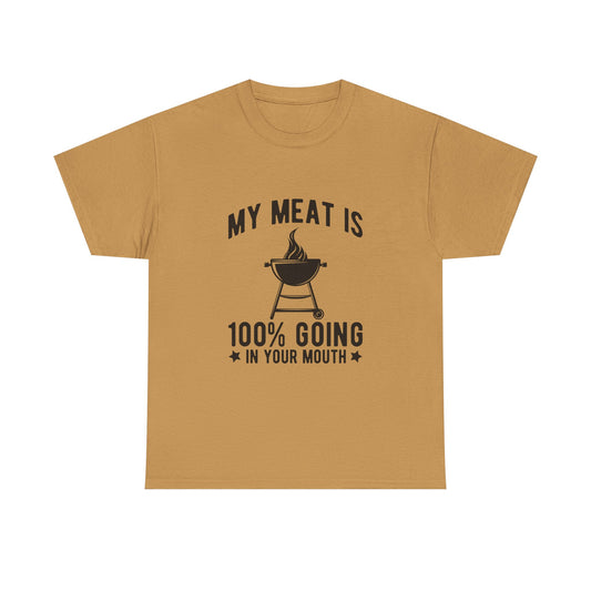 Funny BBQ Lover Unisex Heavy Cotton Tee - "My Meat Is 100% Going In Your Mouth"