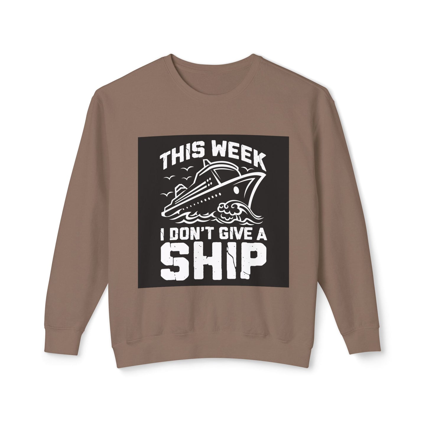 This Week I Don’t Give a Ship Unisex Lightweight Crewneck Sweatshirt - Nautical Humor