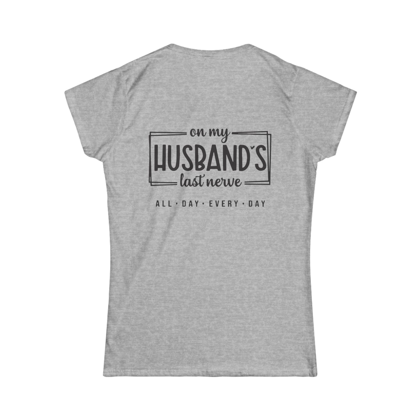 Funny Women's Tee, Gift for Wife, Husband's Last Nerve Shirt, Casual Tee for Fun Occasions, Humorous Women's Apparel