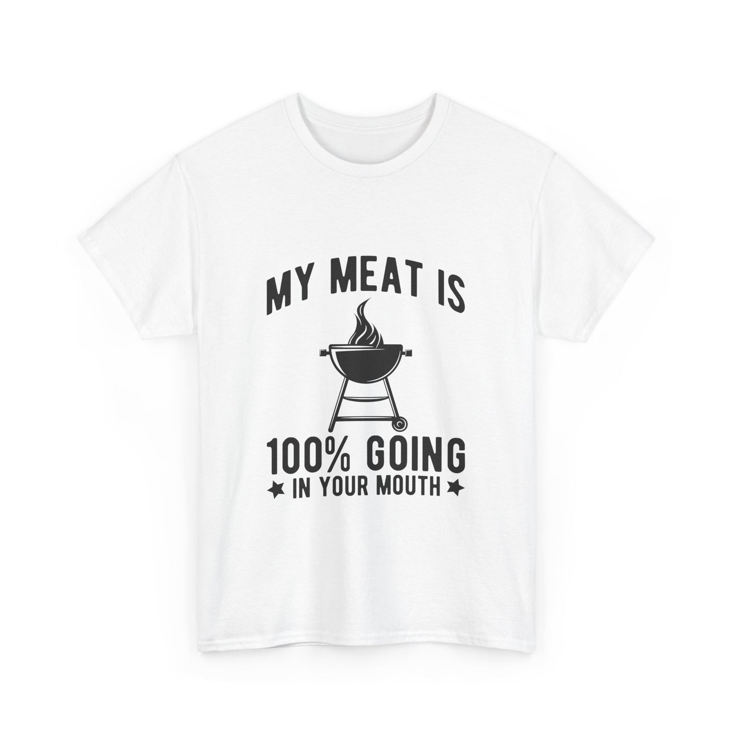 Funny BBQ Lover Unisex Heavy Cotton Tee - "My Meat Is 100% Going In Your Mouth"