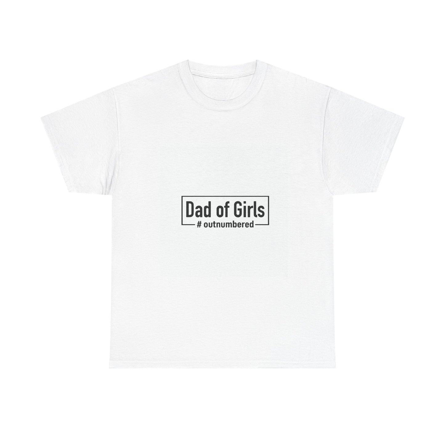 Dad of Girls Unisex Heavy Cotton Tee – #Outnumbered Shirt for Proud Fathers