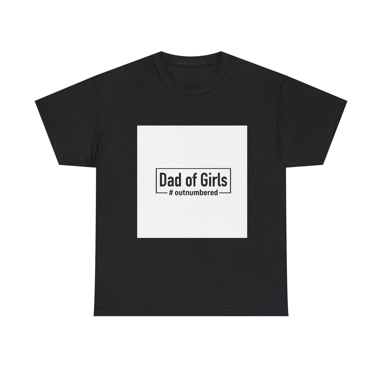 Dad of Girls Unisex Heavy Cotton Tee – #Outnumbered Shirt for Proud Fathers