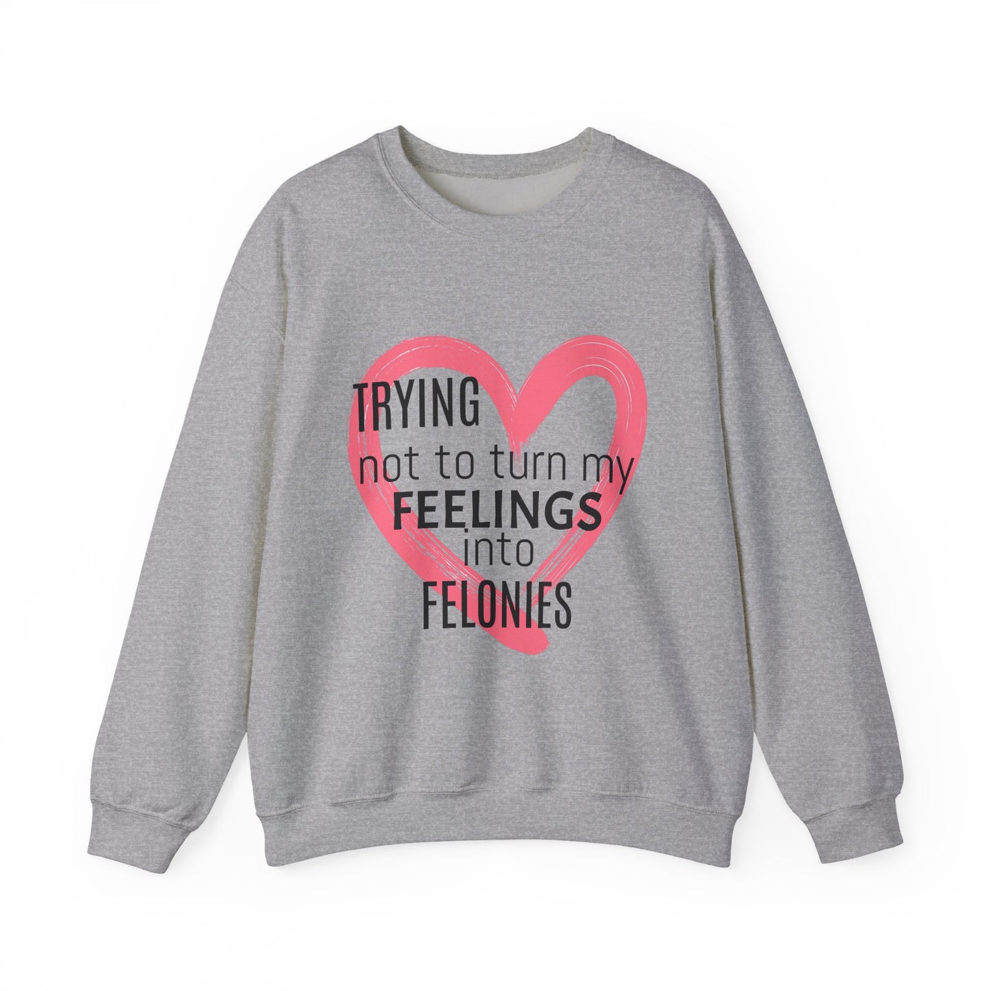 Heartfelt Humor Crewneck Sweatshirt - Trying Not to Turn My Feelings into Felonies, Funny Gift for Friends, Cozy Apparel, Self-Care, [...]