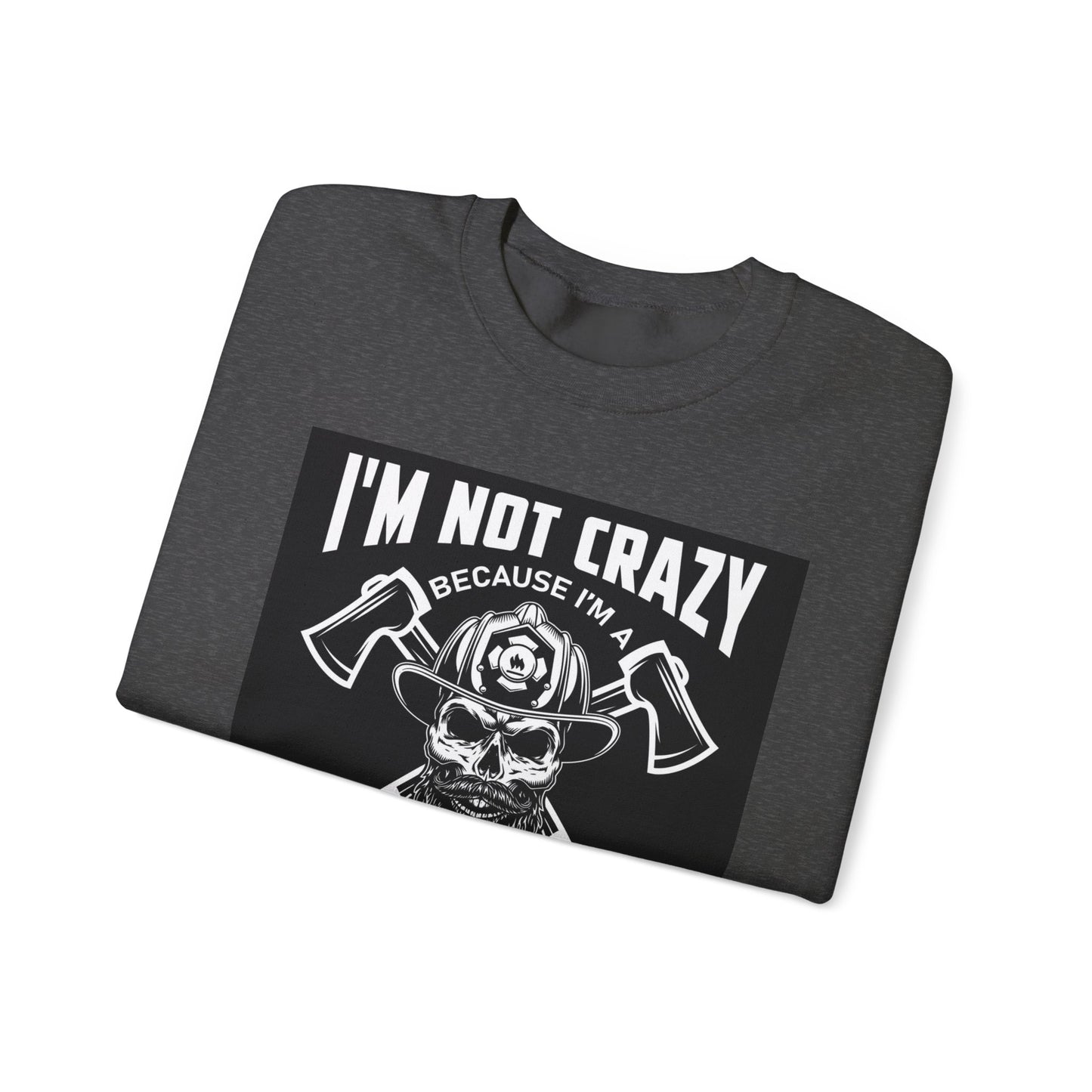 Firefighter Pride Crewneck Sweatshirt - "I'm Not Crazy Because I'm a Firefighter, I'm Crazy Because I Like It"