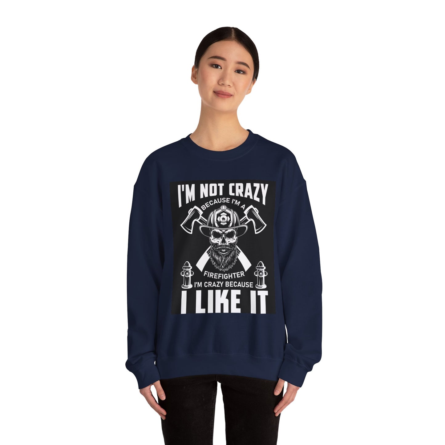 Firefighter Pride Crewneck Sweatshirt - "I'm Not Crazy Because I'm a Firefighter, I'm Crazy Because I Like It"