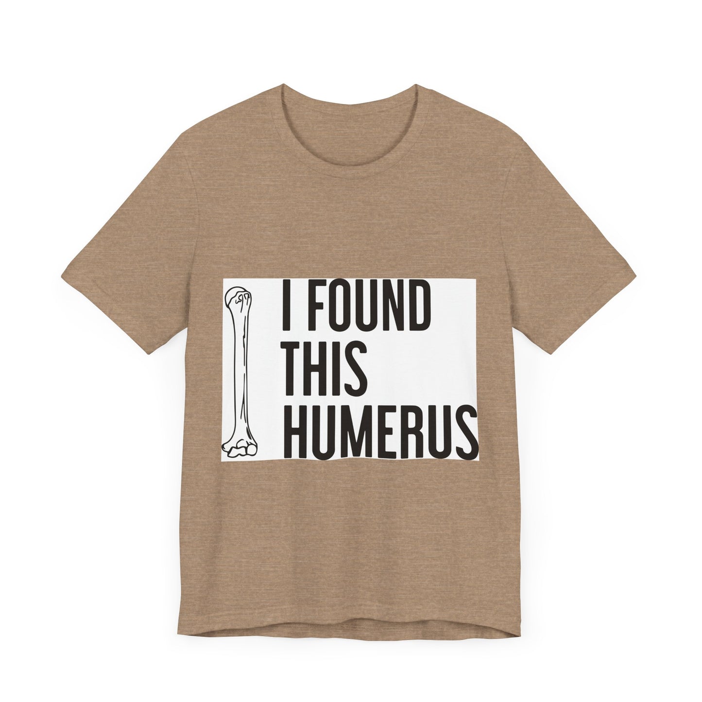 Funny Humorous Graphic Tee - "I Found This Humerus"