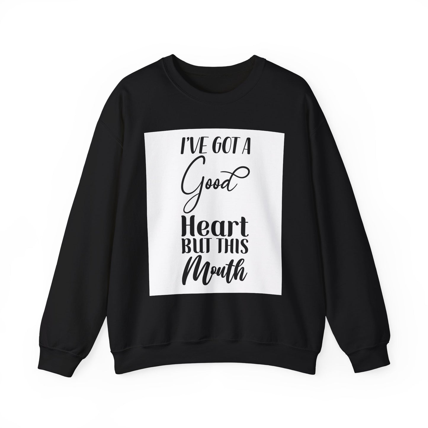 Inspirational Quote Sweatshirt - "I've Got a Good Heart but This Mouth"