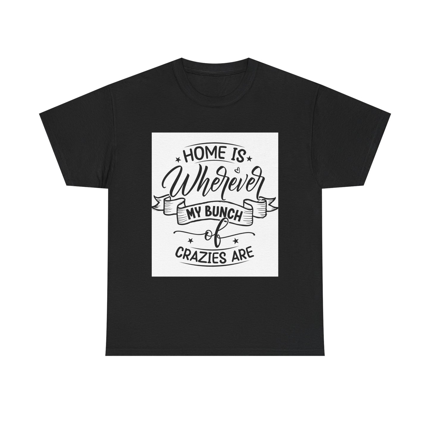 Home Is Wherever My Bunch of Crazies Are Unisex Heavy Cotton Tee