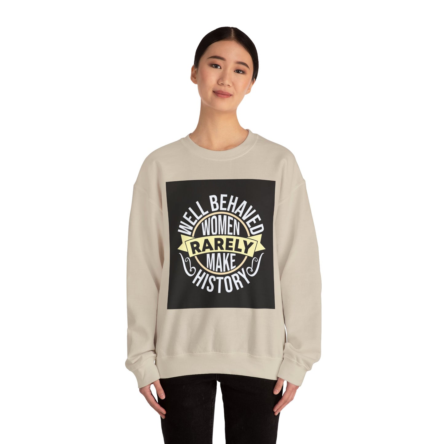 Well Behaved Women Rarely Make History Sweatshirt